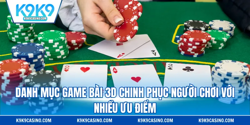 Danh mục game bài 3D chinh phục người chơi với nhiều ưu điểm