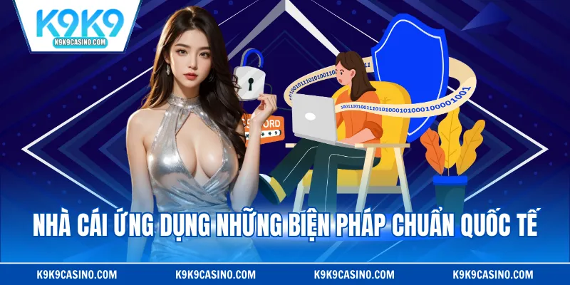 Nhà cái ứng dụng những biện pháp chuẩn quốc tế