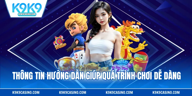 Thông tin hướng dẫn giúp quá trình chơi dễ dàng